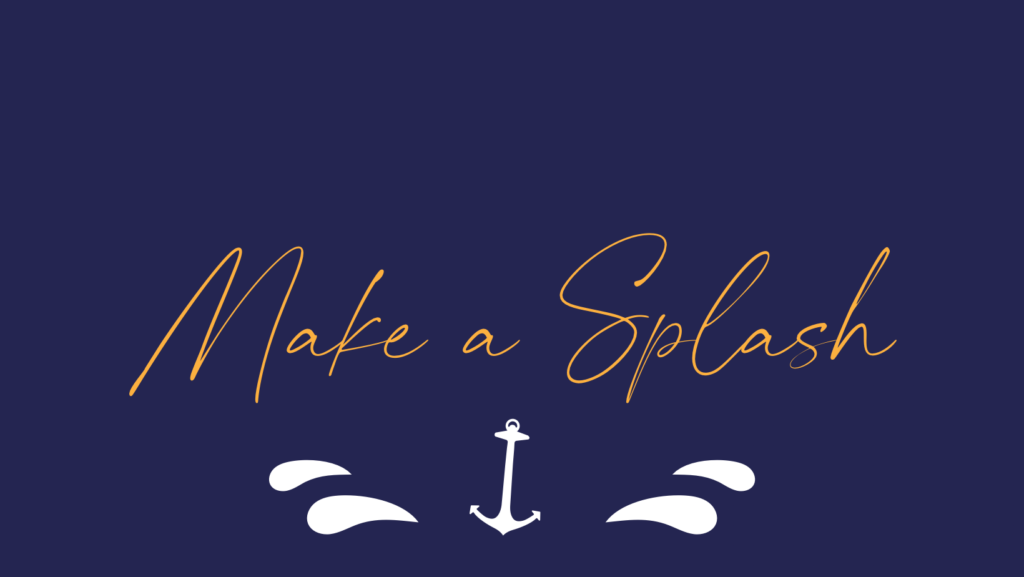 Blue background with anchor and waves on the bottom center of the graphic. Text reads “Make a Splash”